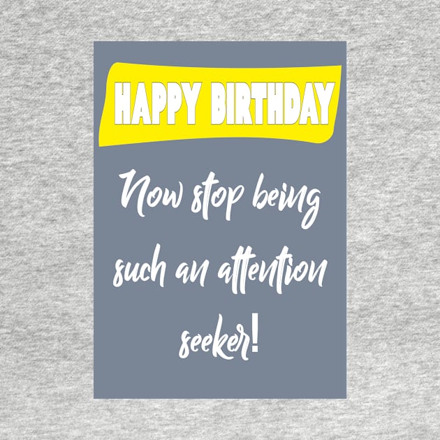 Attention seeker - Happy birthday by Happyoninside